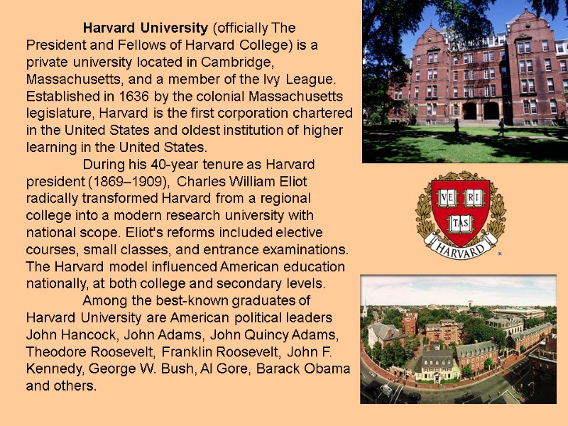 Harvard University (officially The President and Fellows of Harvard College) is a private university